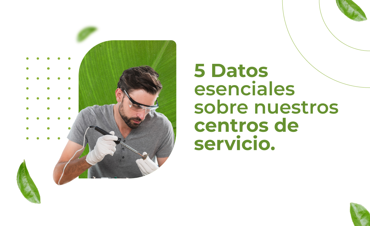 5 Datos esenciales sobre nuestros centros de servicio
